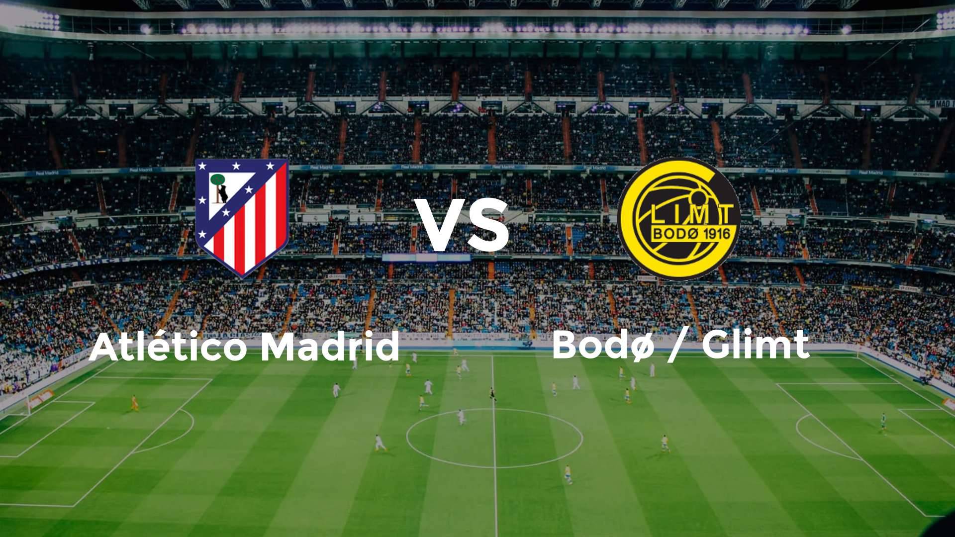 Atlético Madrid vs Bodø / Glimt