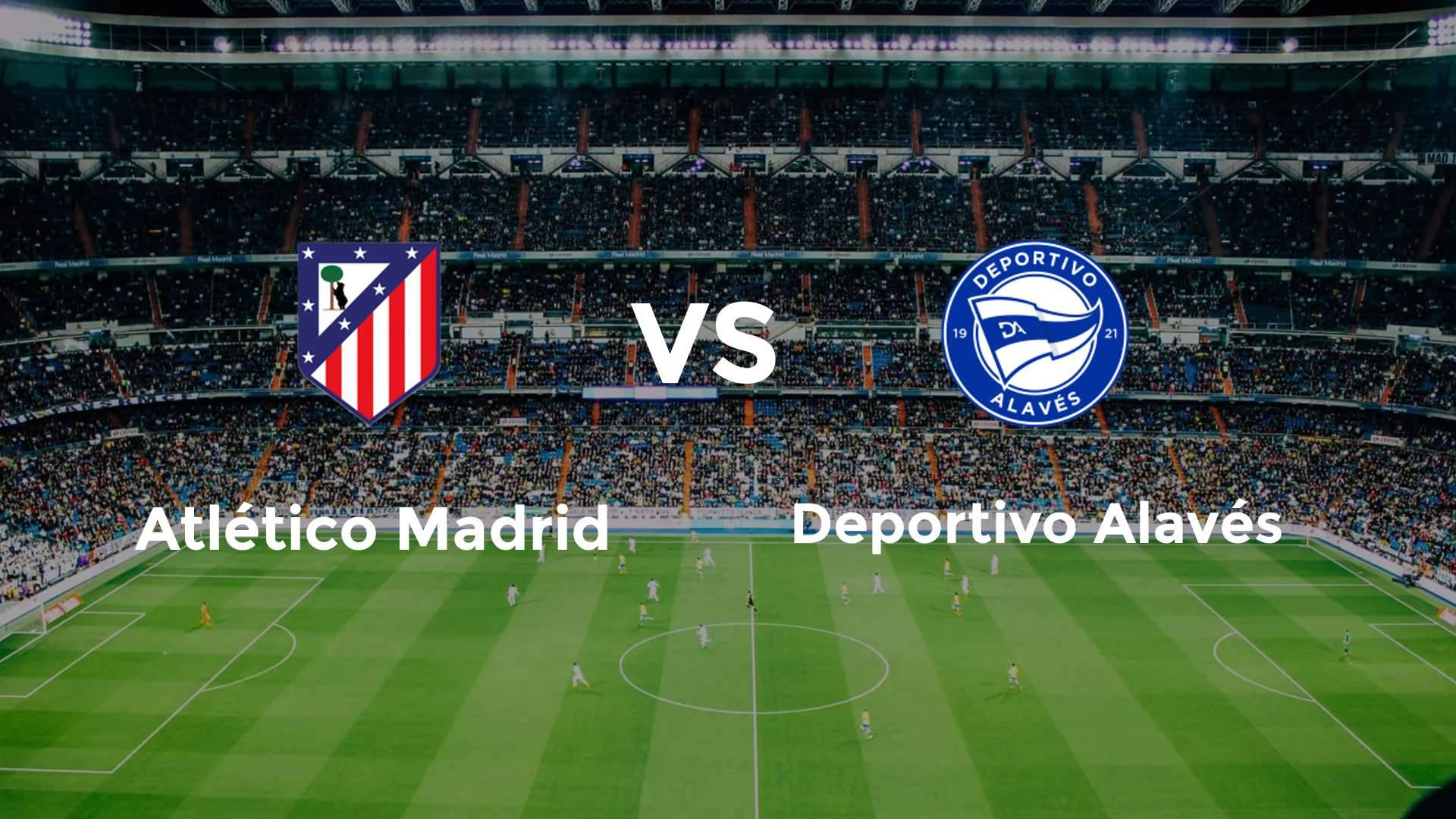 Atlético Madrid vs Deportivo Alavés