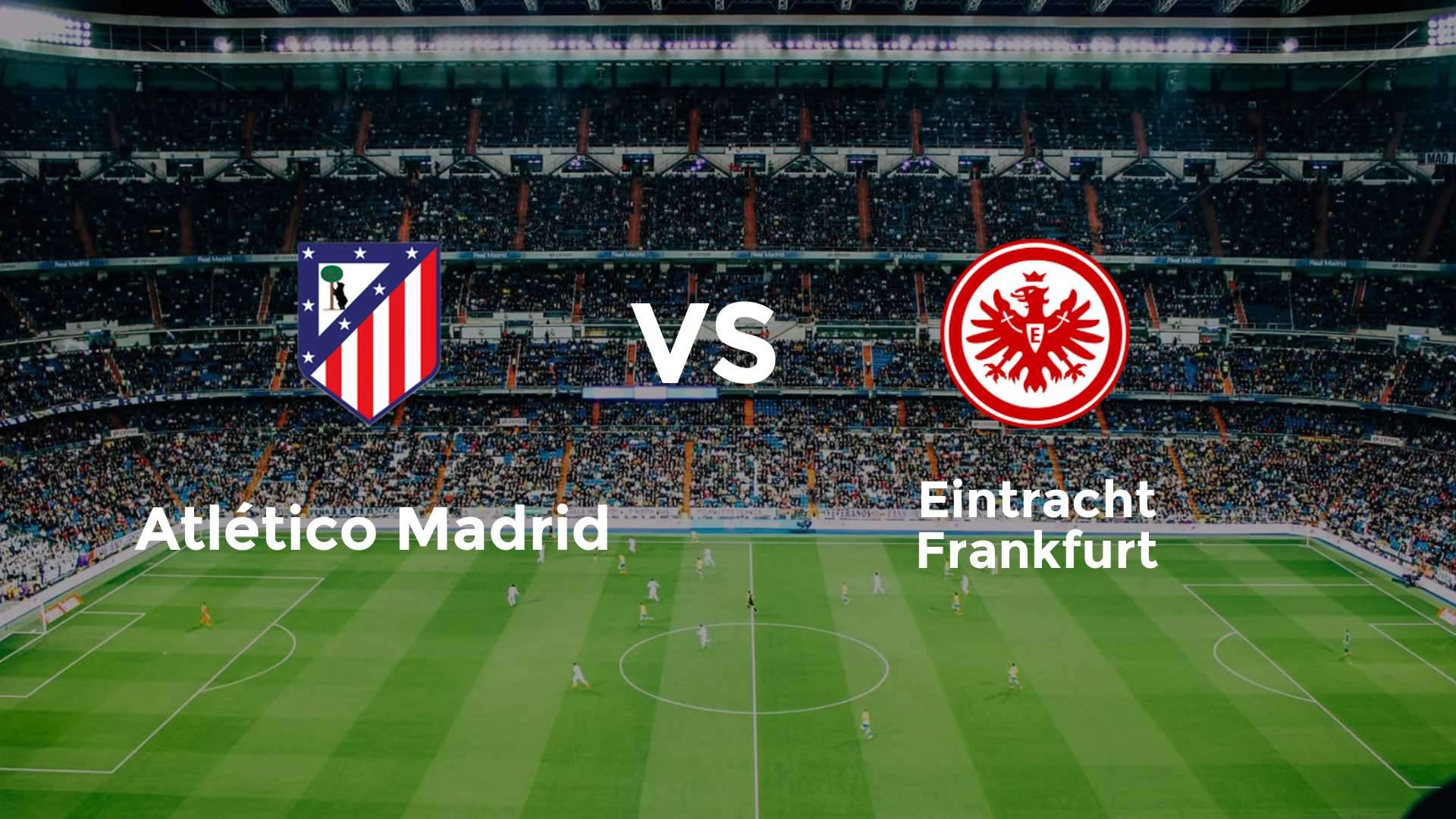Atlético Madrid vs Eintracht Frankfurt