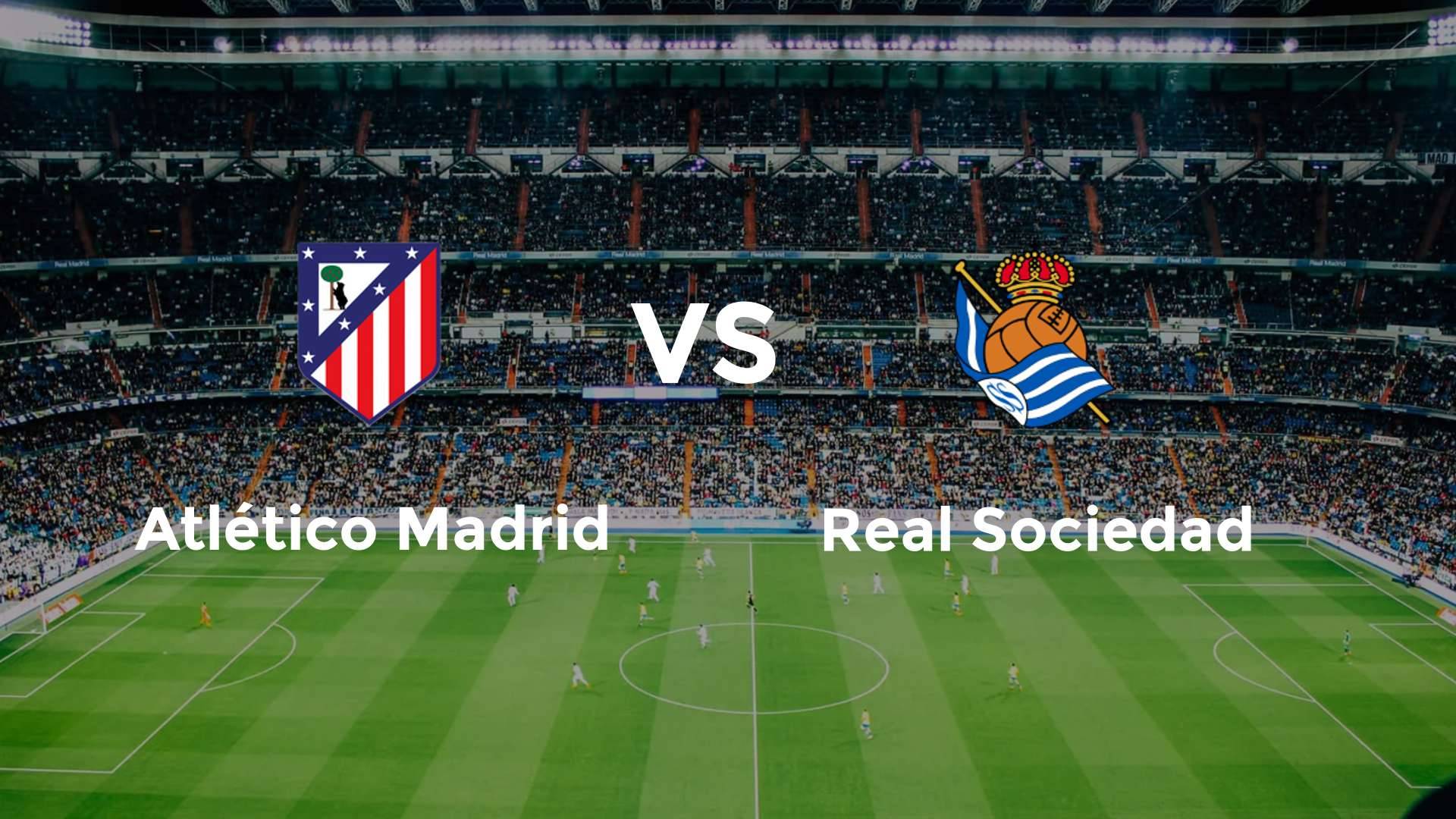 Atlético Madrid vs Real Sociedad