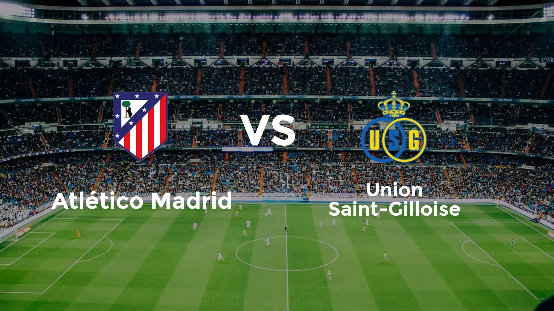 Atlético Madrid vs Union Saint-Gilloise