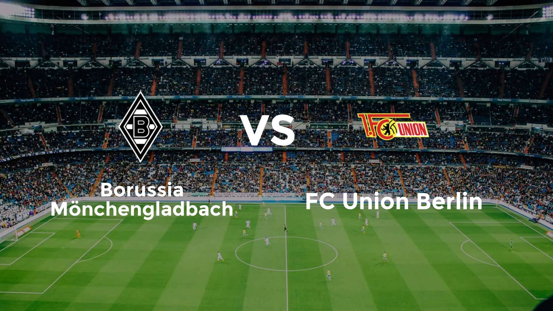 Borussia Mönchengladbach vs FC Union Berlin