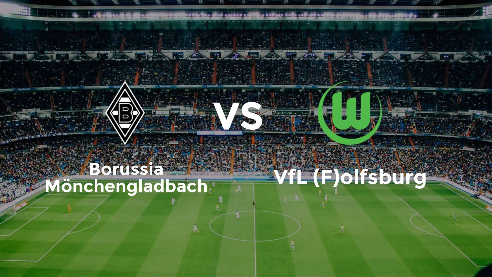 Borussia Mönchengladbach vs VfL (F)olfsburg