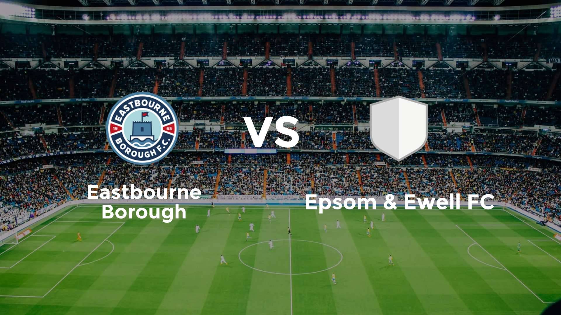 Eastbourne Borough vs Epsom & Ewell FC