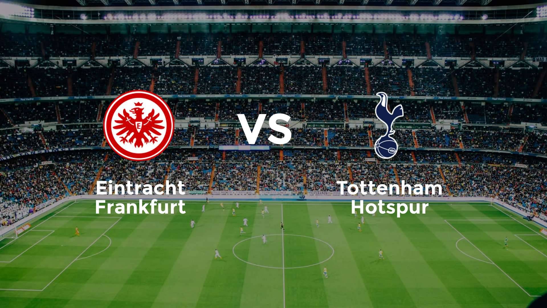 Eintracht Frankfurt vs Tottenham Hotspur