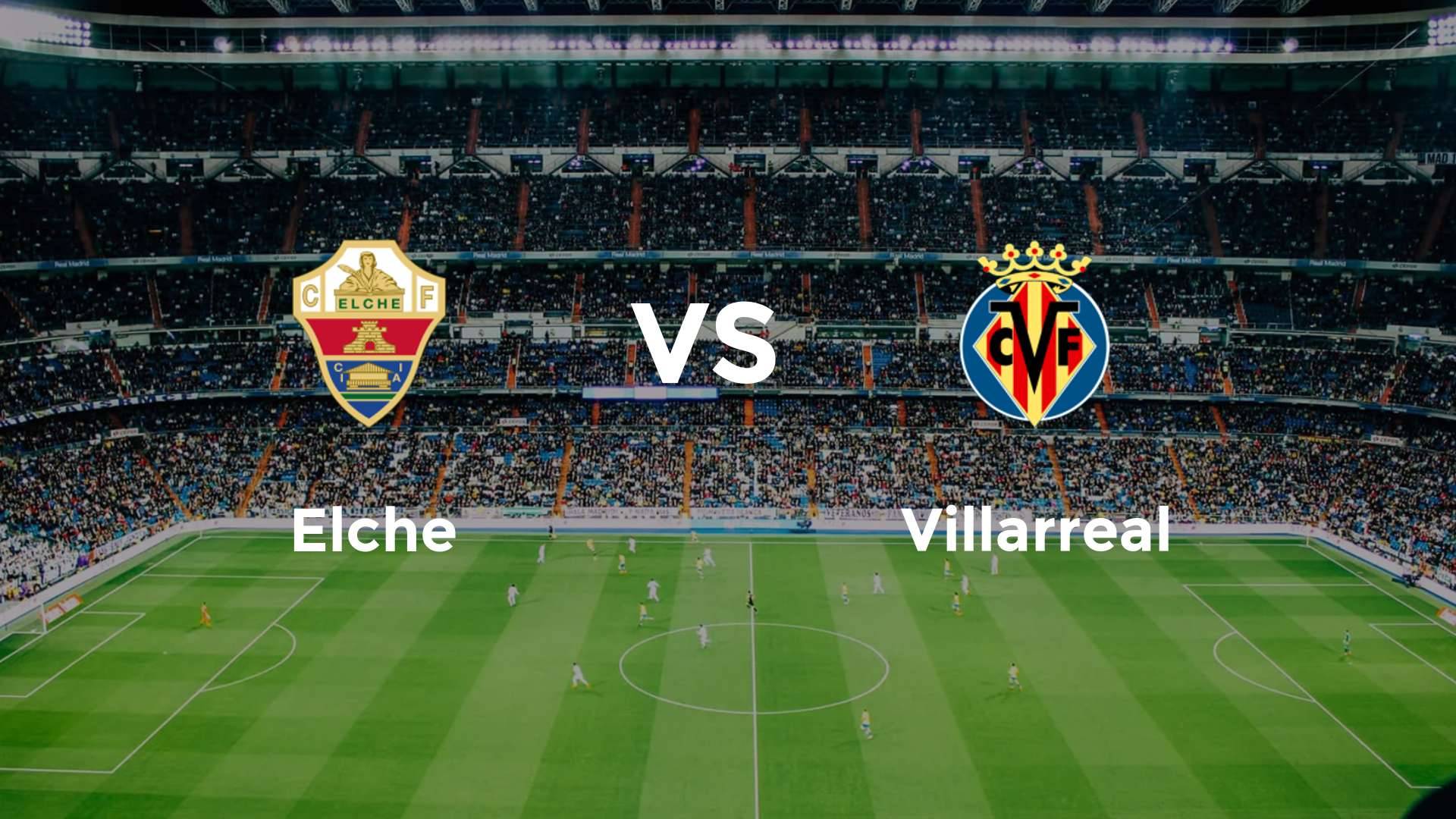 Elche vs Villarreal
