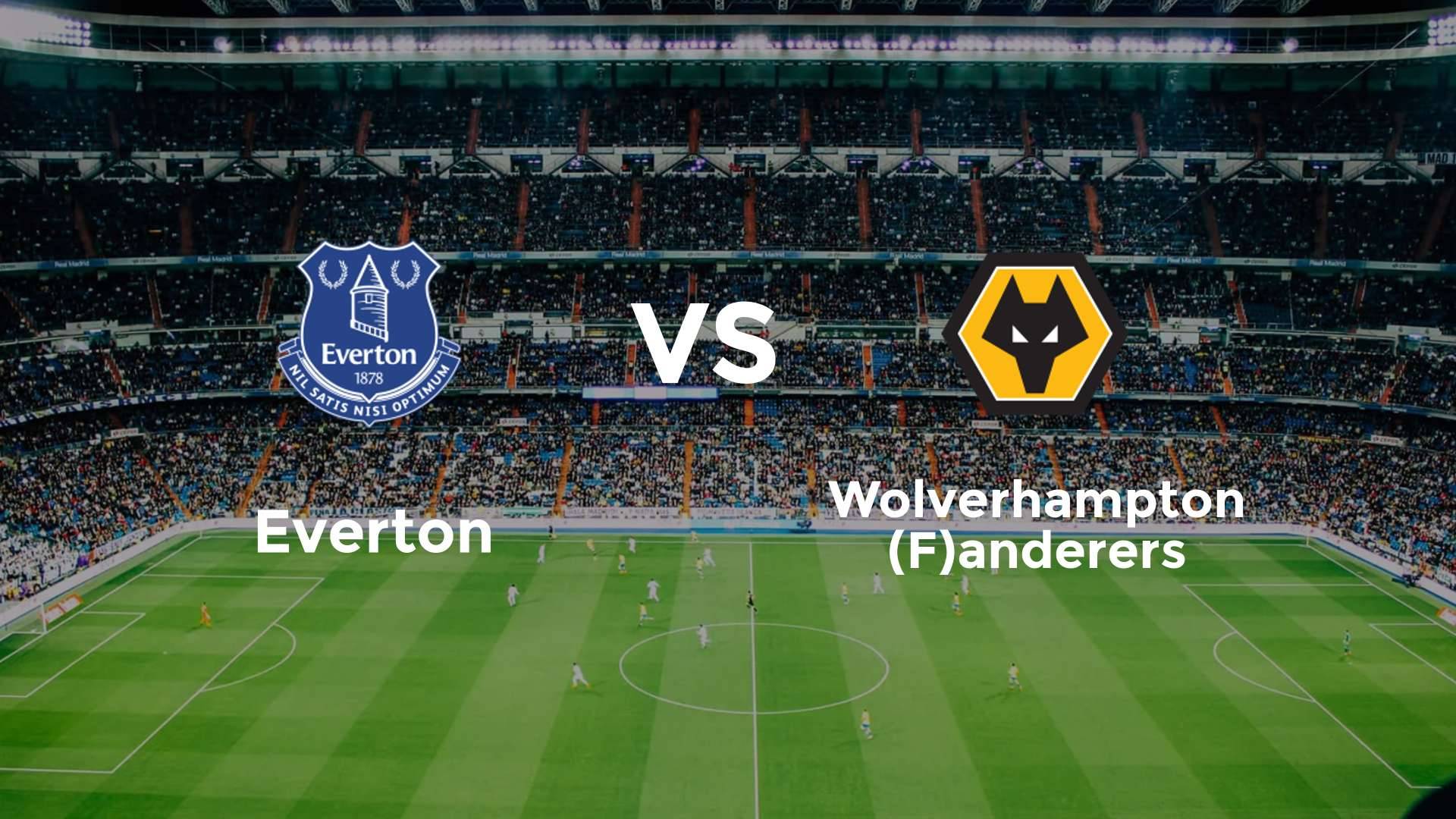 Everton vs (F)olverhampton (F)anderers
