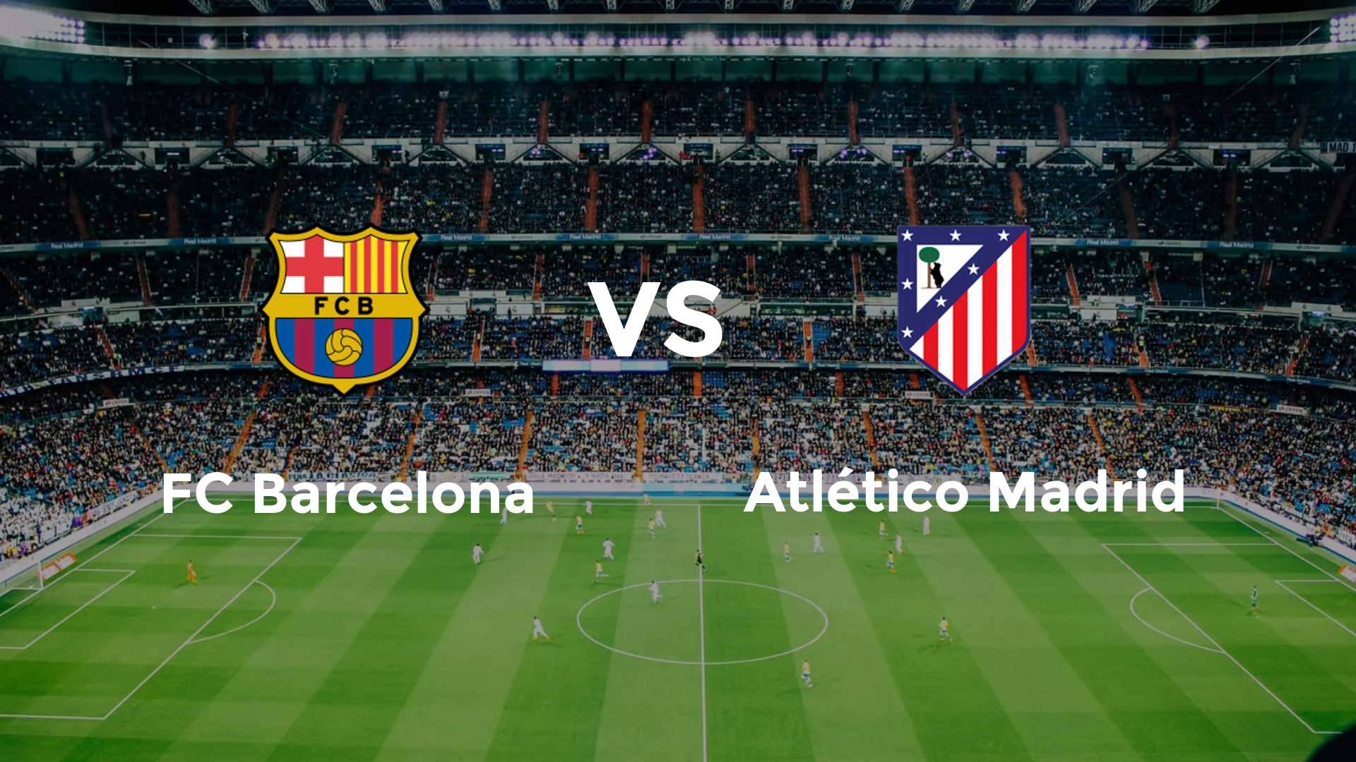 FC Barcelona vs Atlético Madrid