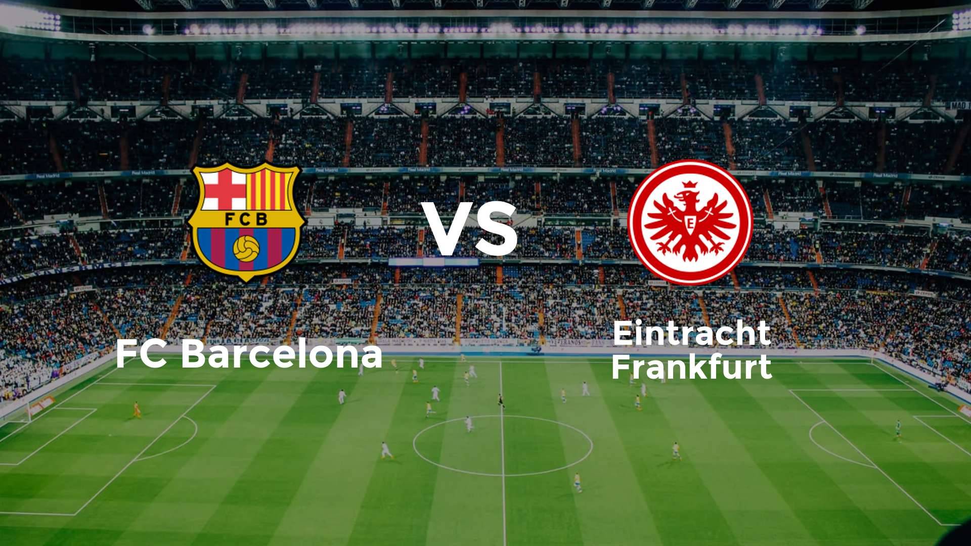 FC Barcelona vs Eintracht Frankfurt