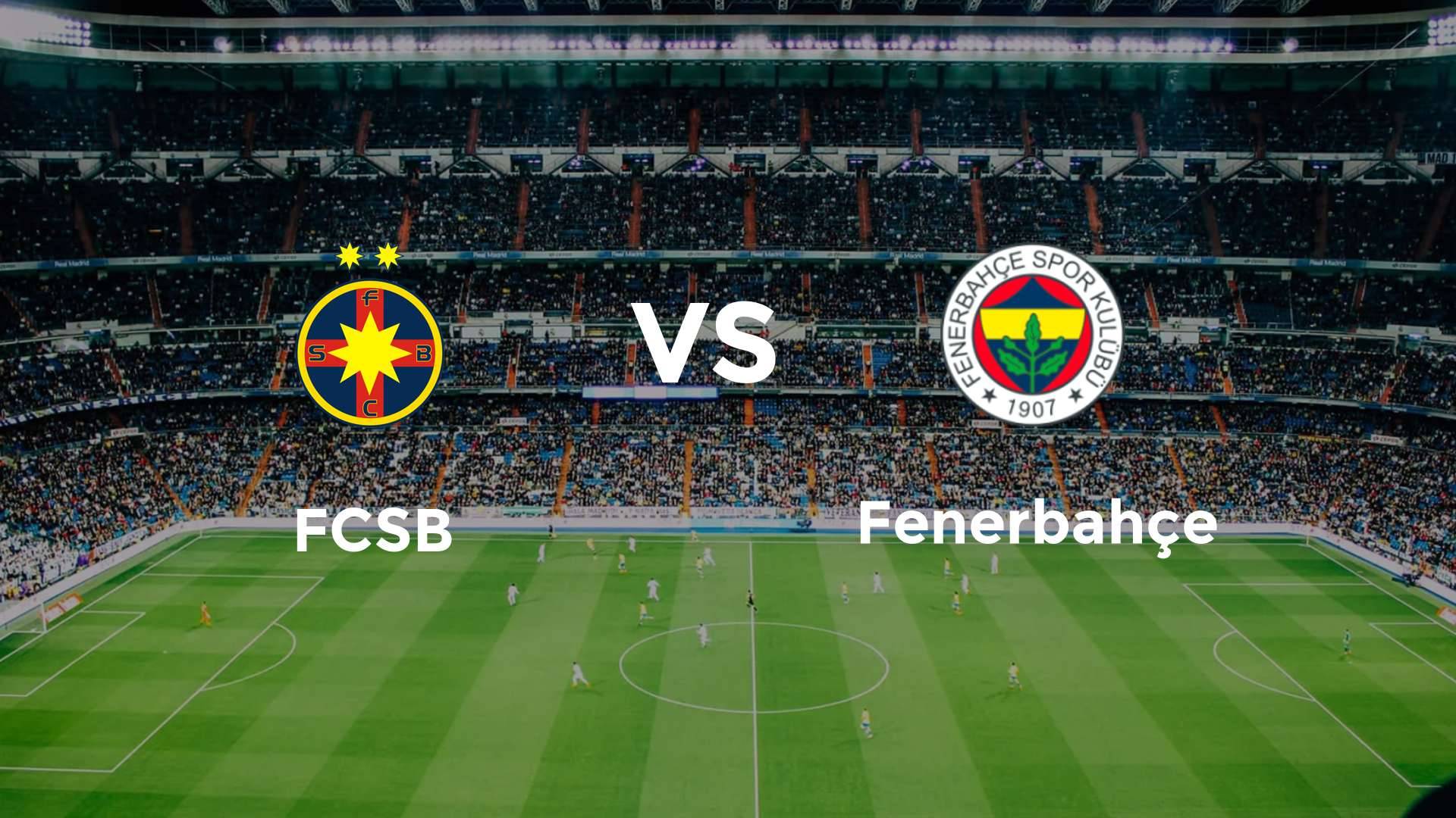 FCSB vs Fenerbahçe
