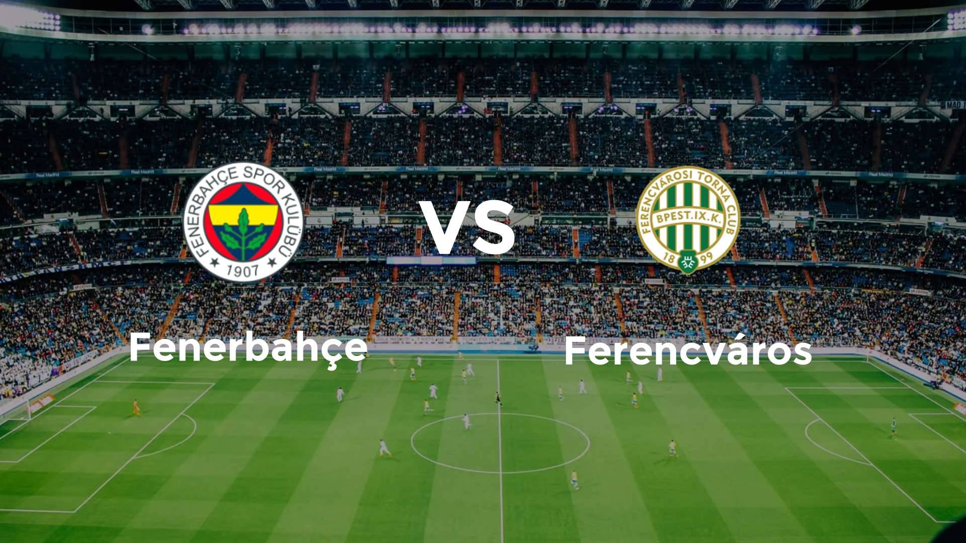Fenerbahçe vs Ferencvárosi