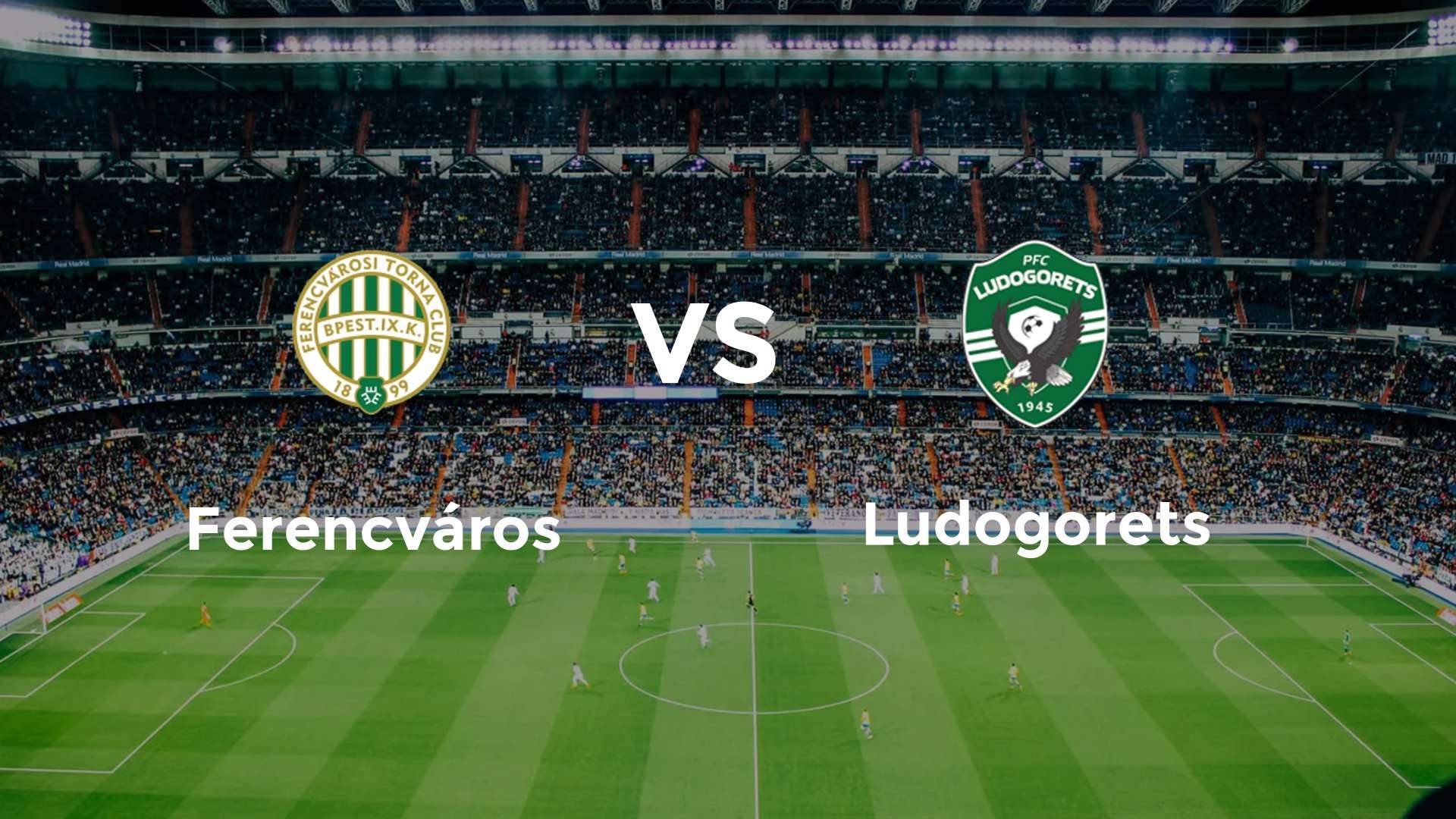 Ferencvárosi vs Ludogorets