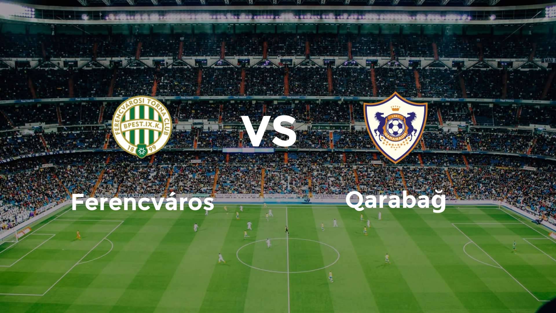 Ferencvárosi vs Qarabağ
