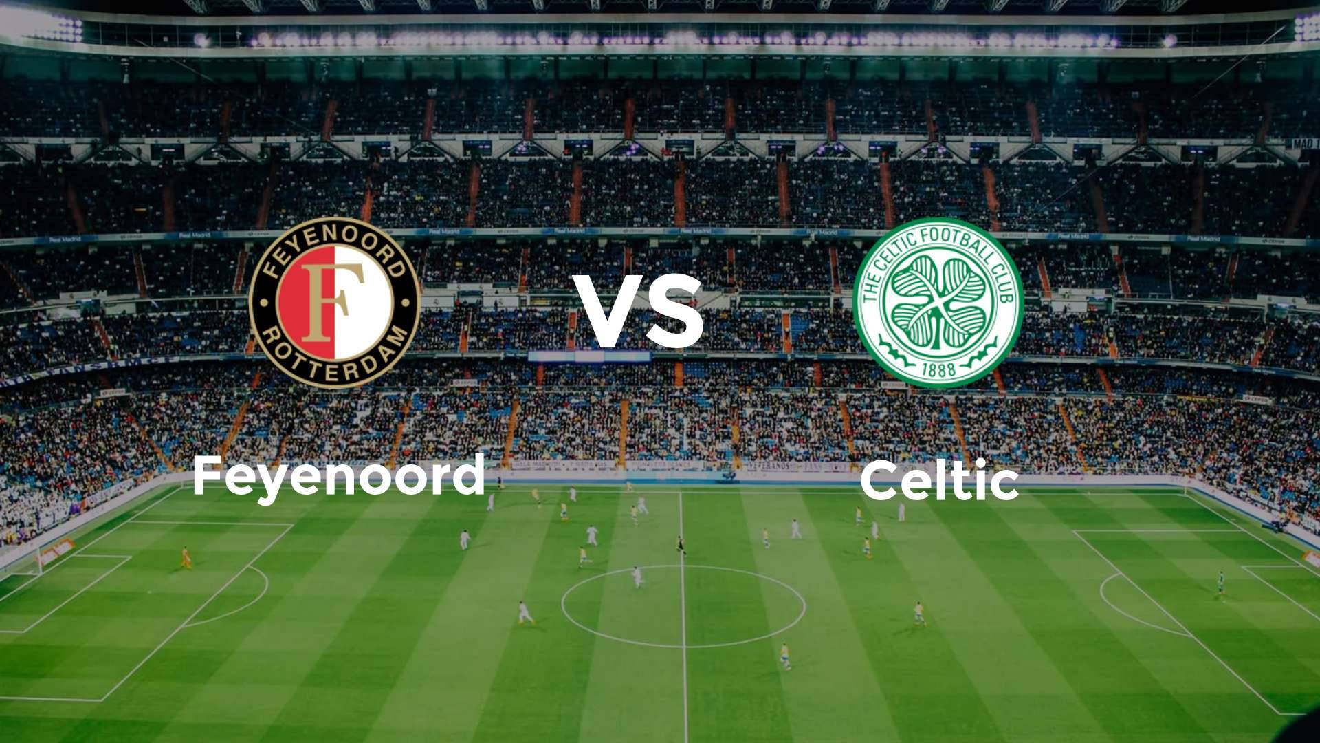 Feyenoord vs Celtic