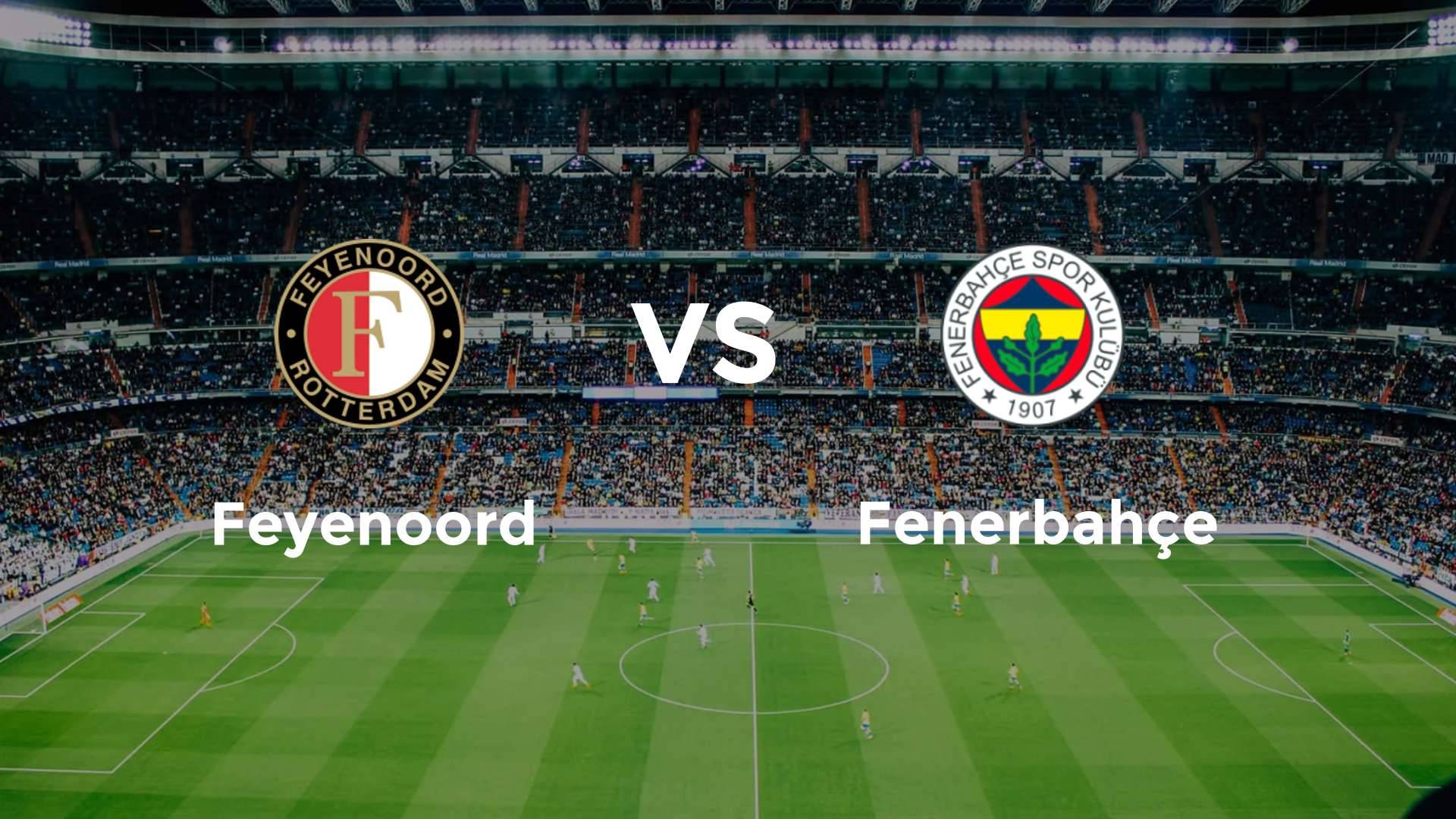 Feyenoord vs Fenerbahçe