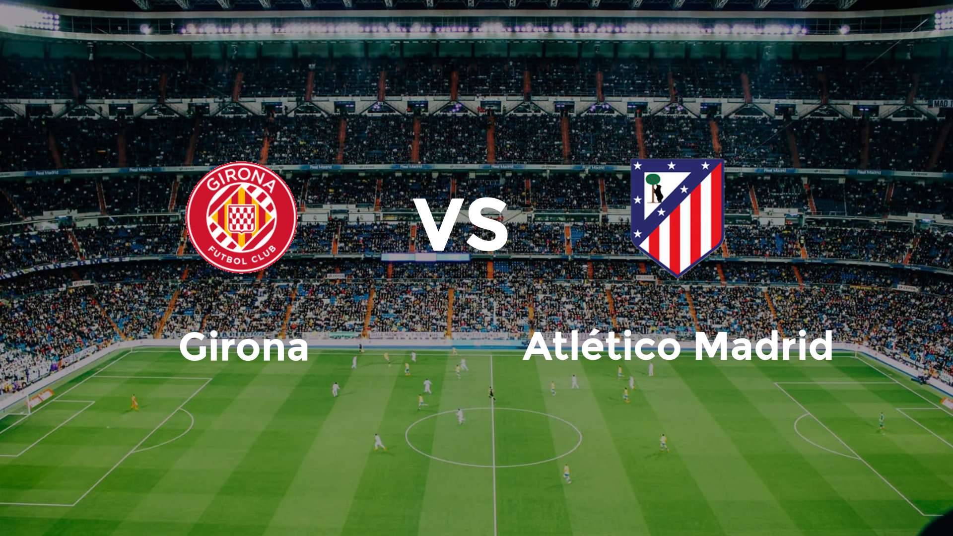 Girona vs Atlético Madrid