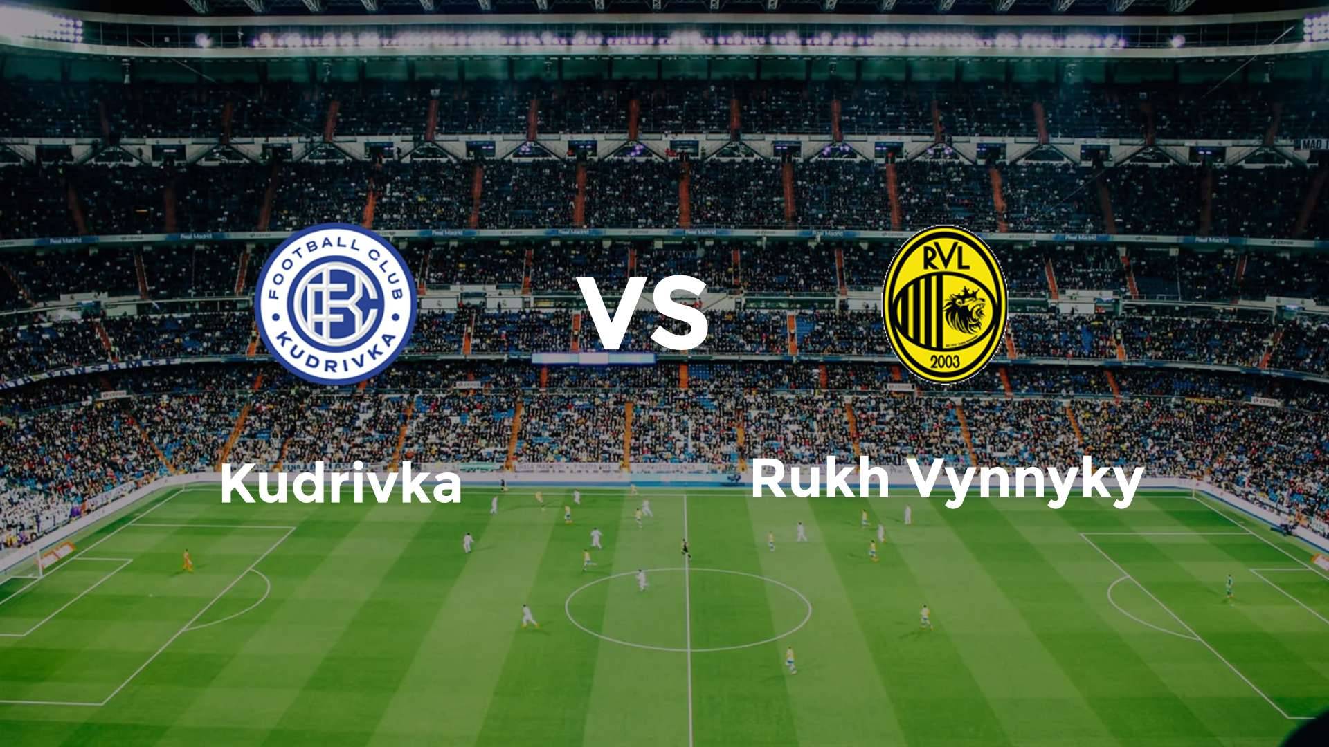 Kudrivka vs Rukh Vynnyky