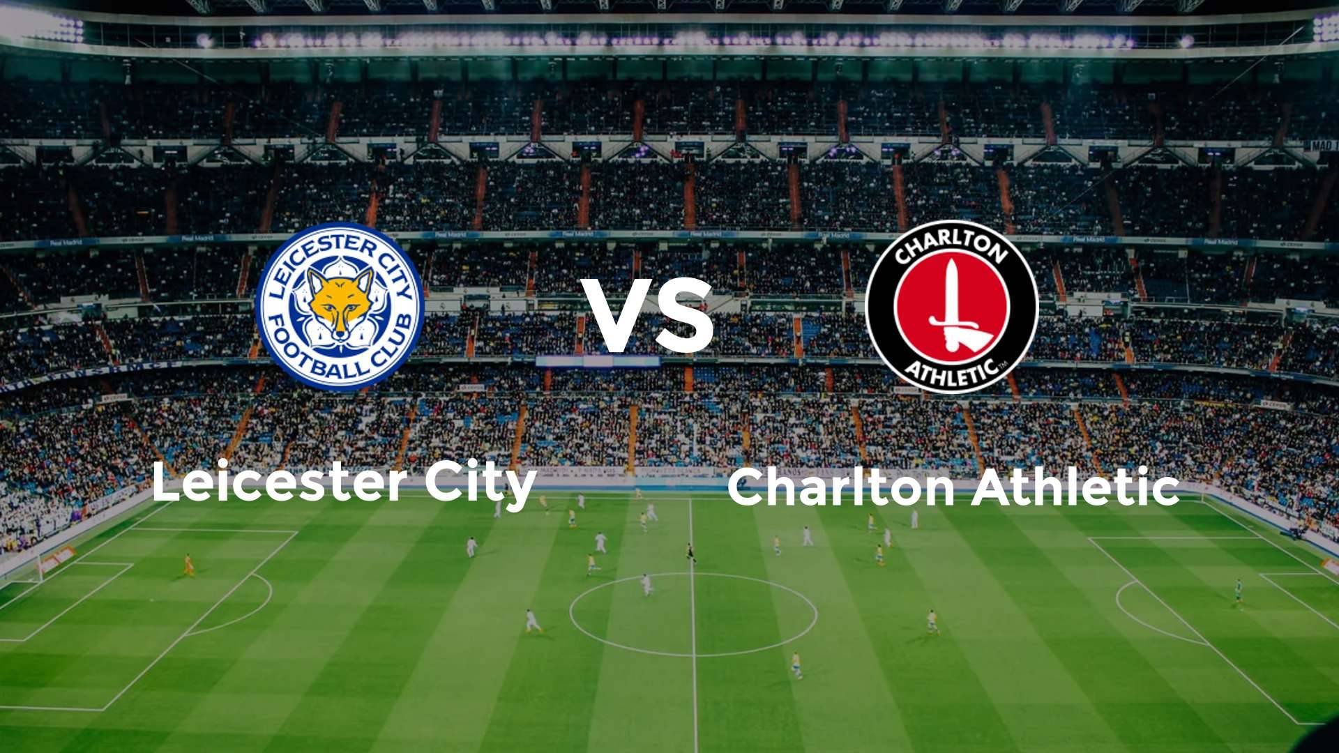 Leicester City vs Charlton Athletic