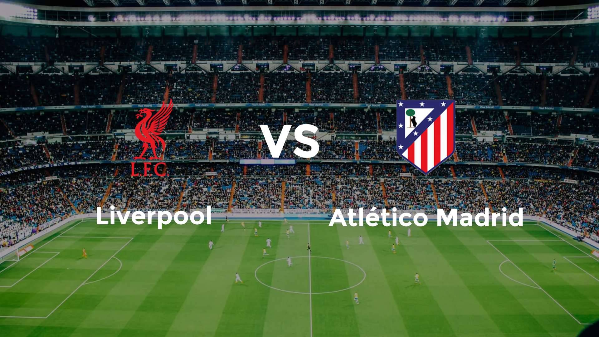 Liverpool vs Atlético Madrid