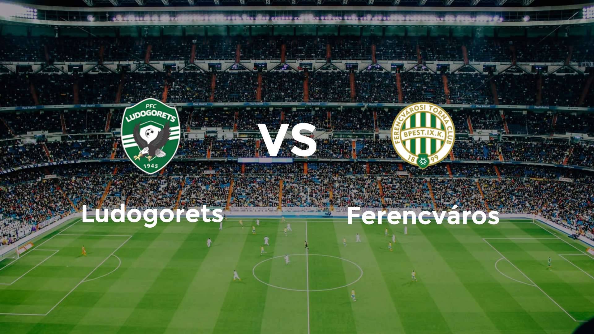Ludogorets vs Ferencvárosi