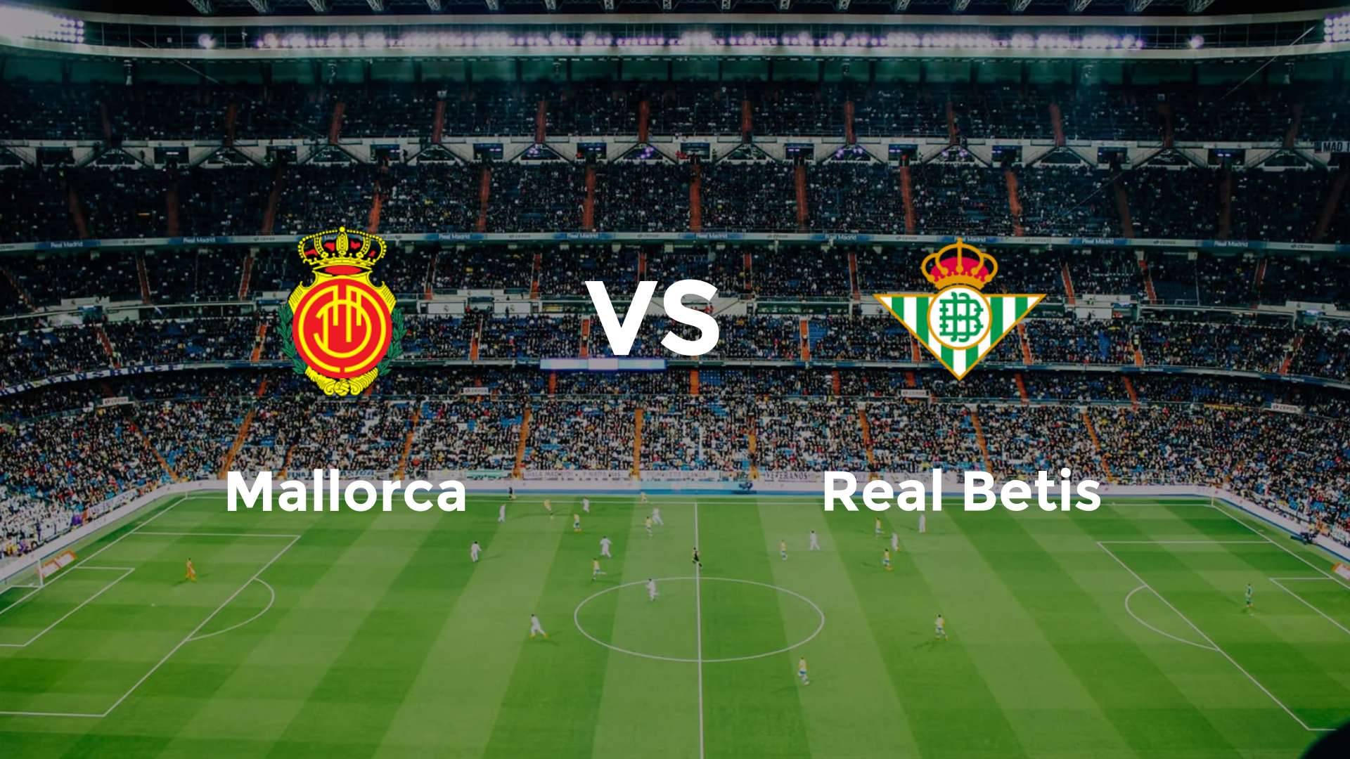 Mallorca vs Real Betis