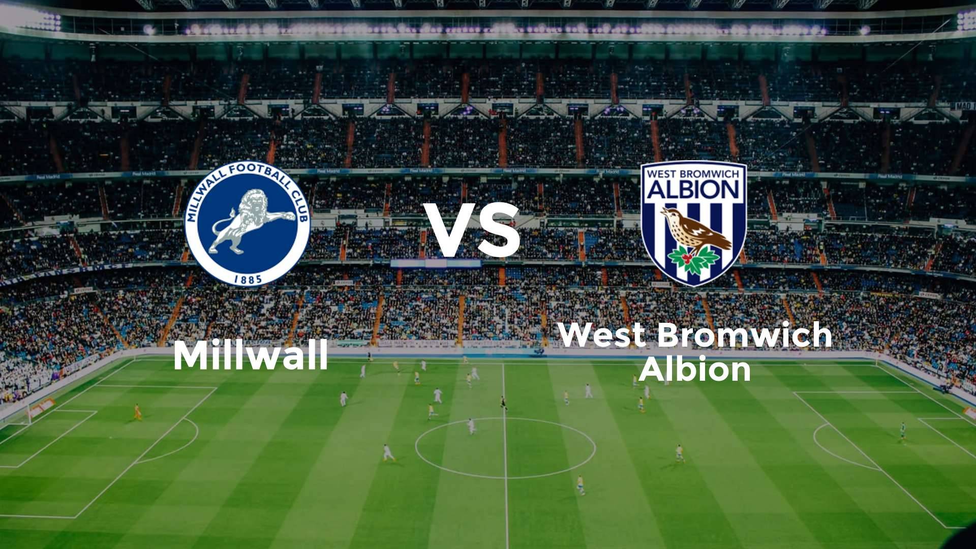 Millwall vs (F)est Bromwich Albion