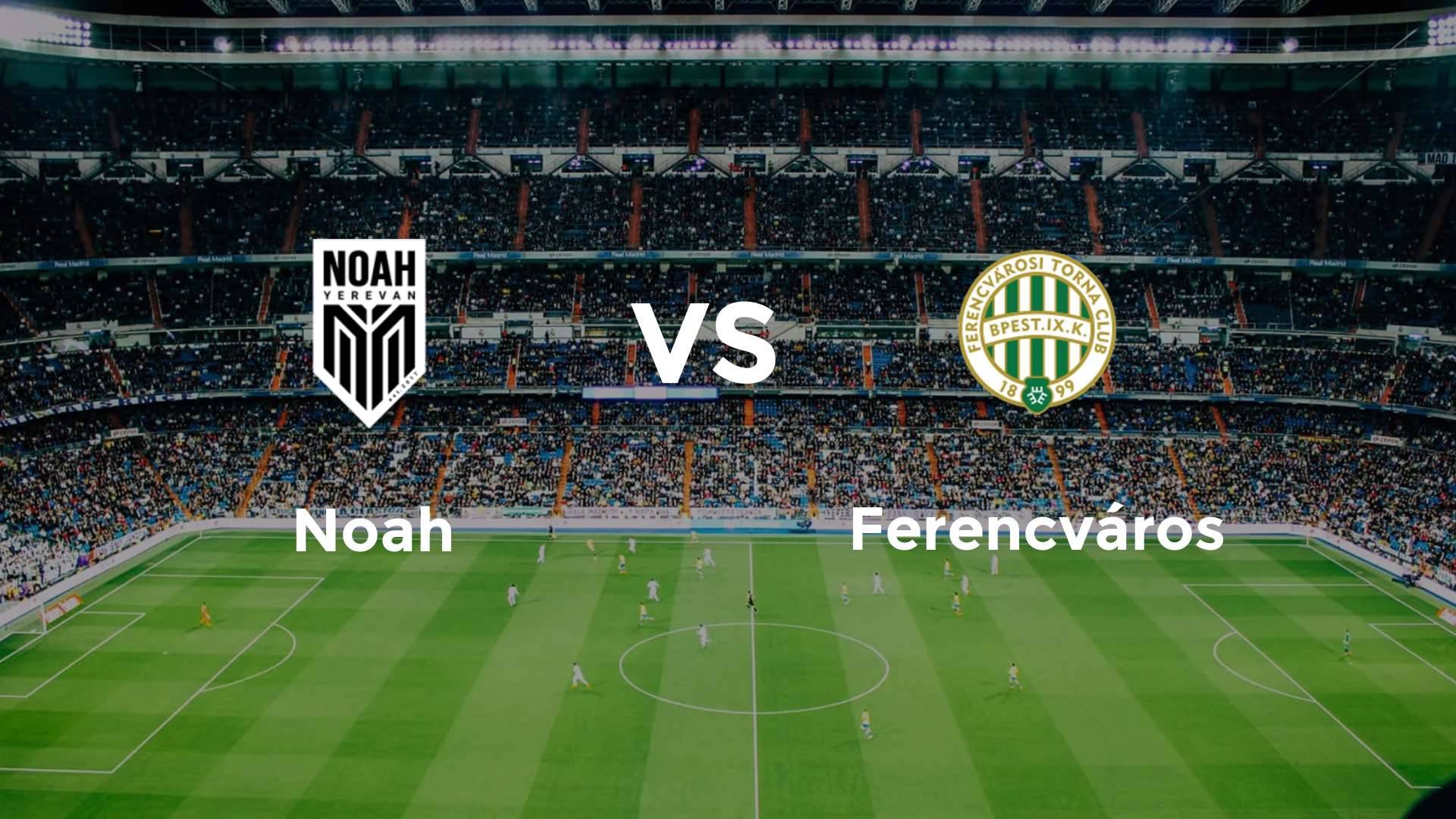 Noah vs Ferencvárosi
