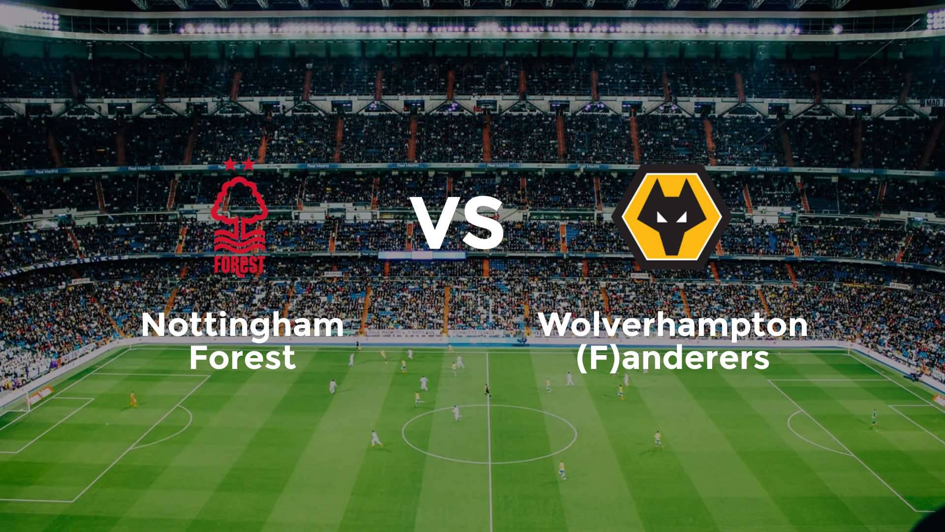 Nottingham Forest vs (F)olverhampton (F)anderers