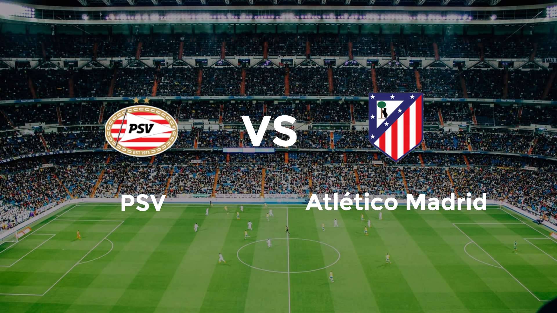 PSV vs Atlético Madrid