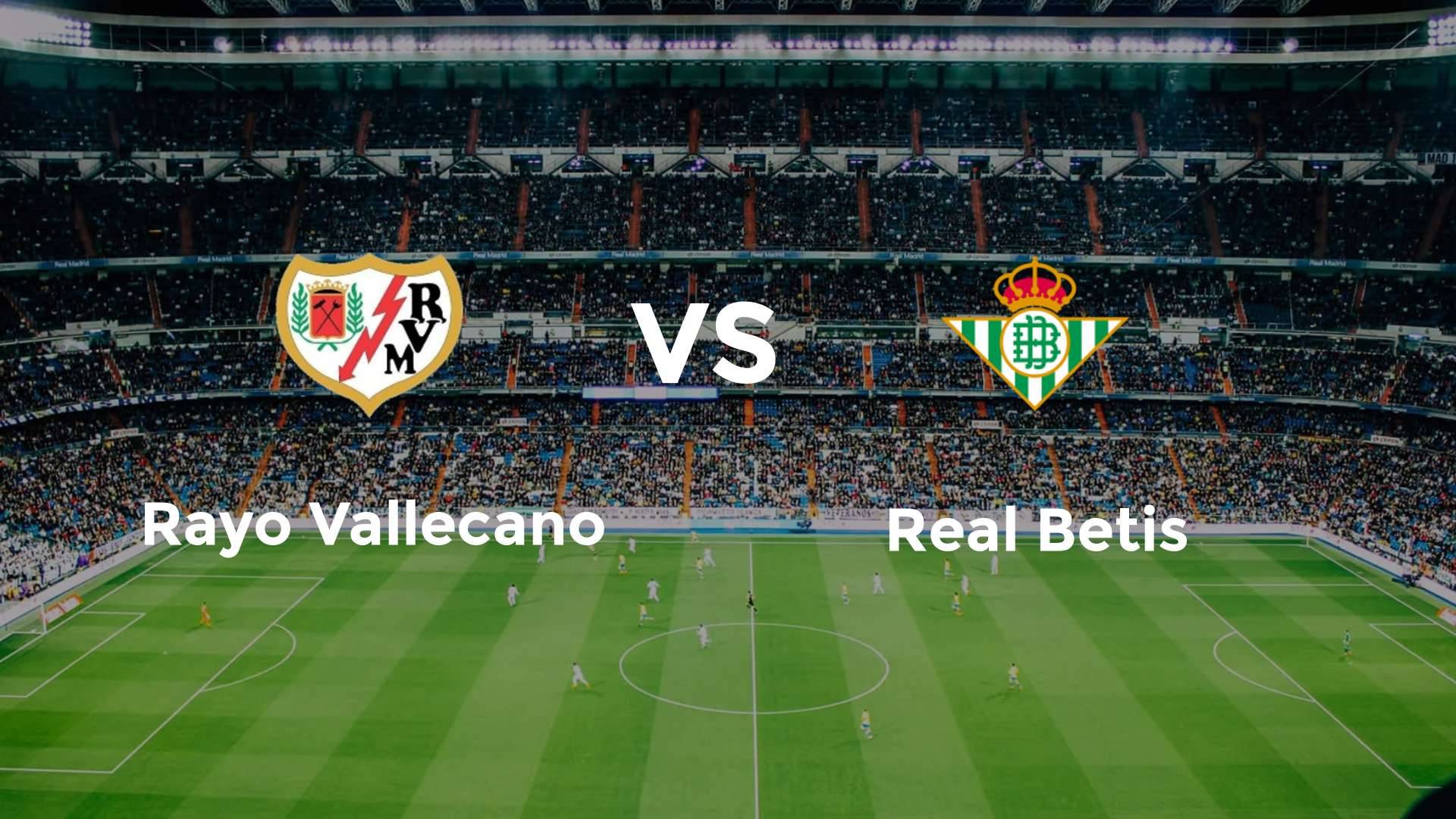 Rayo Vallecano vs Real Betis