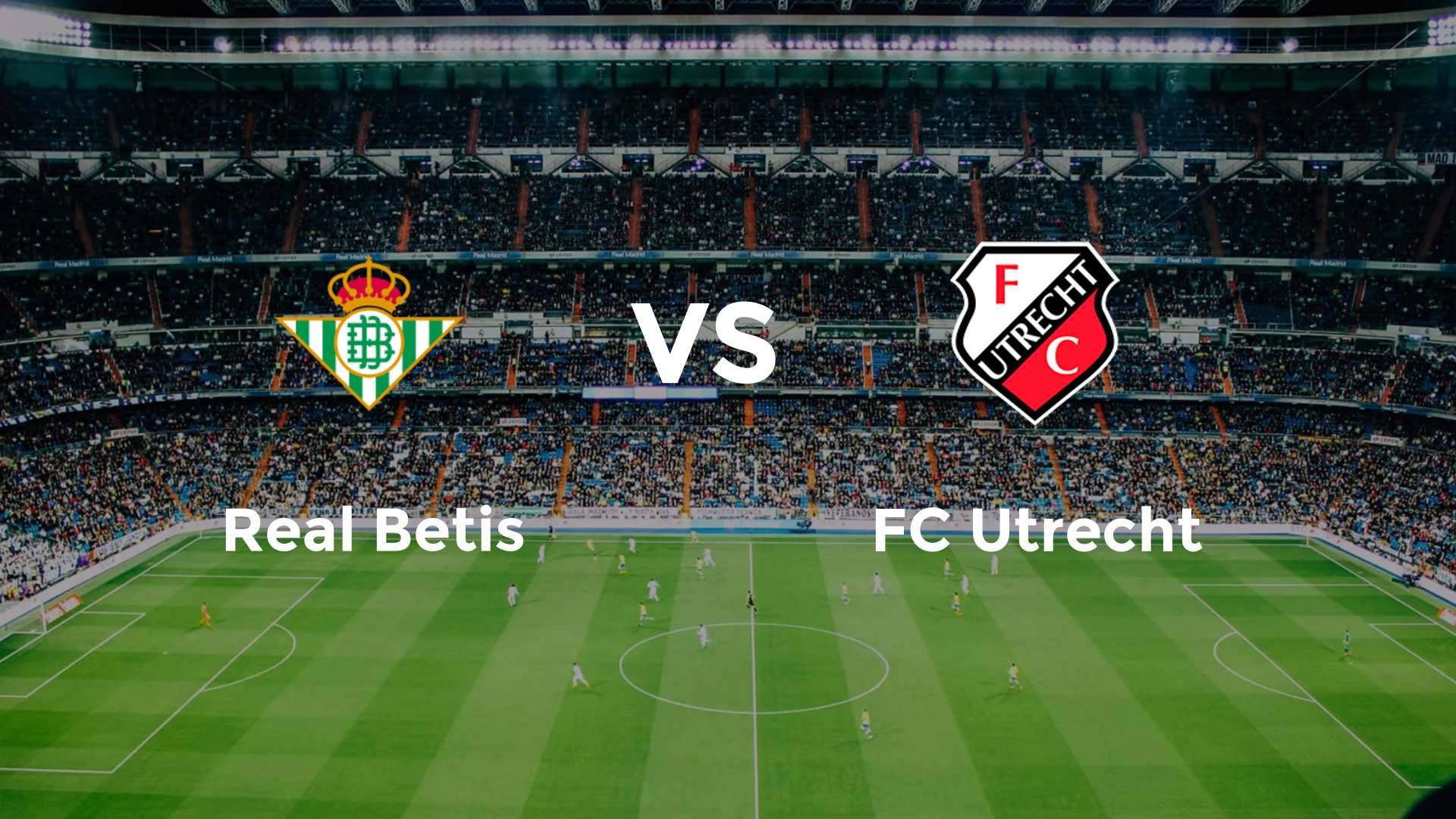 Real Betis vs FC Utrecht