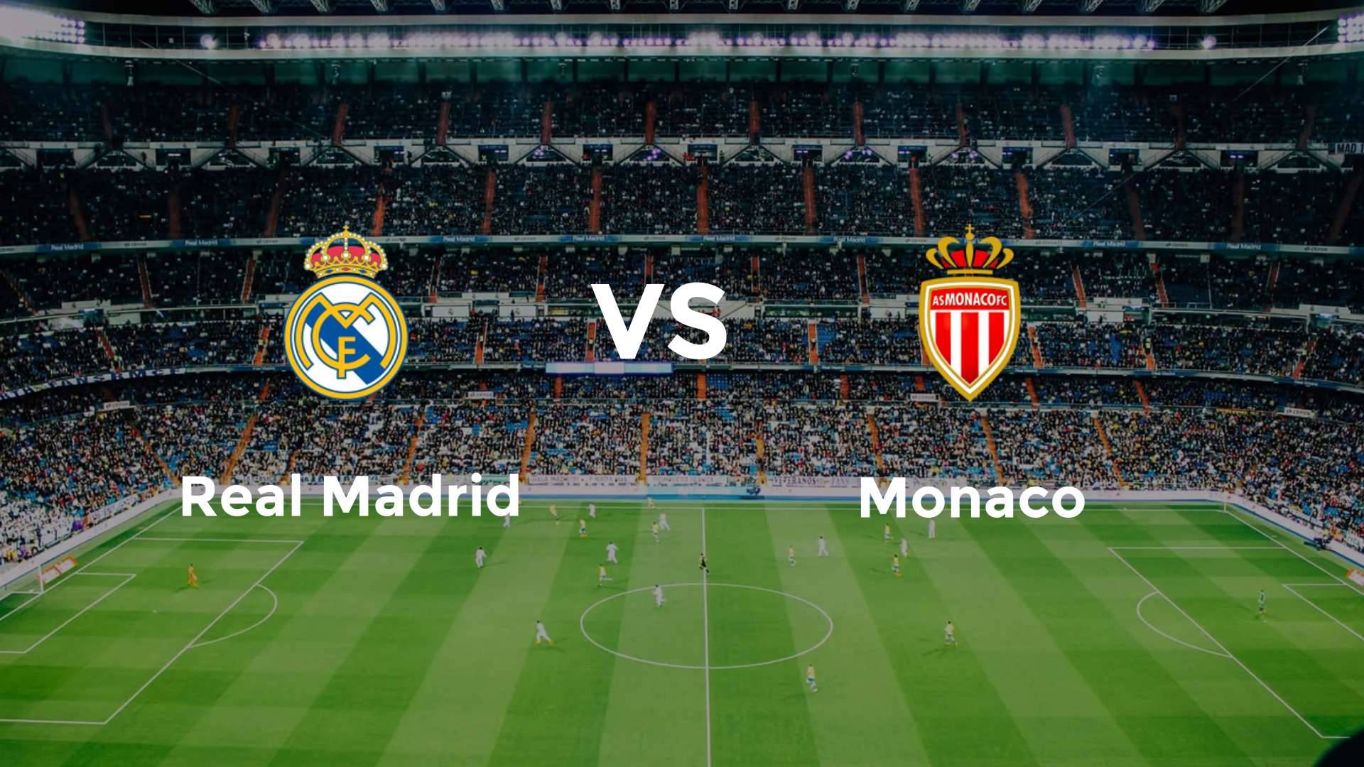Real Madrid vs Monaco