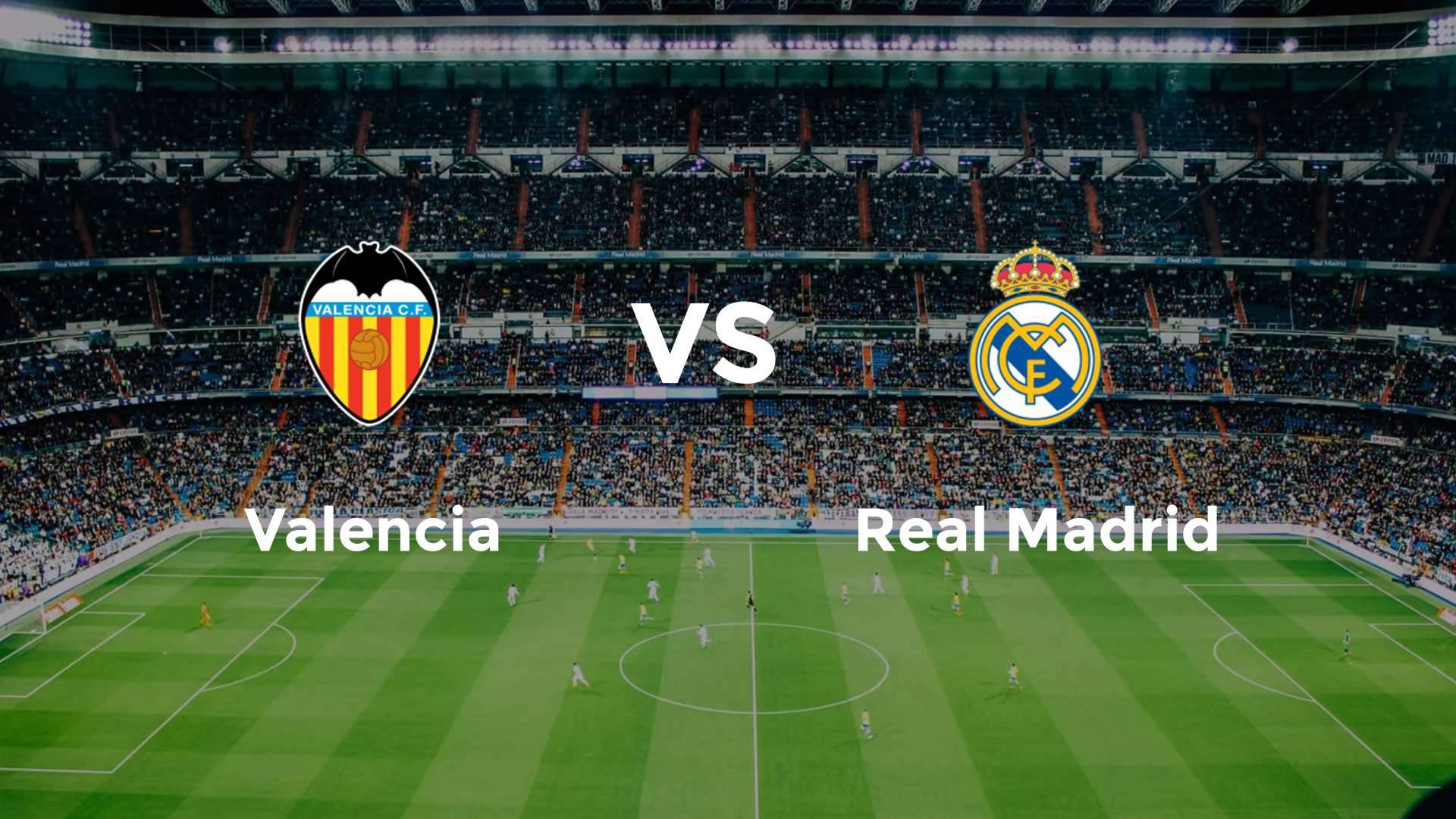 Valencia vs Real Madrid