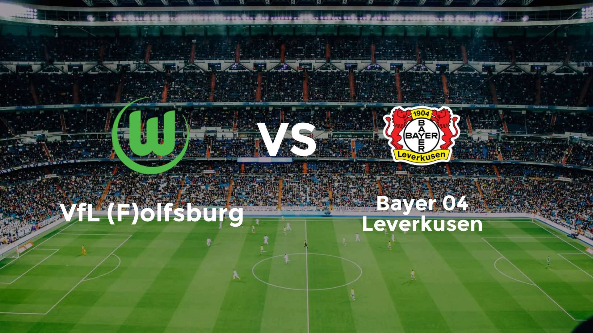 VfL (F)olfsburg vs Bayer 04 Leverkusen