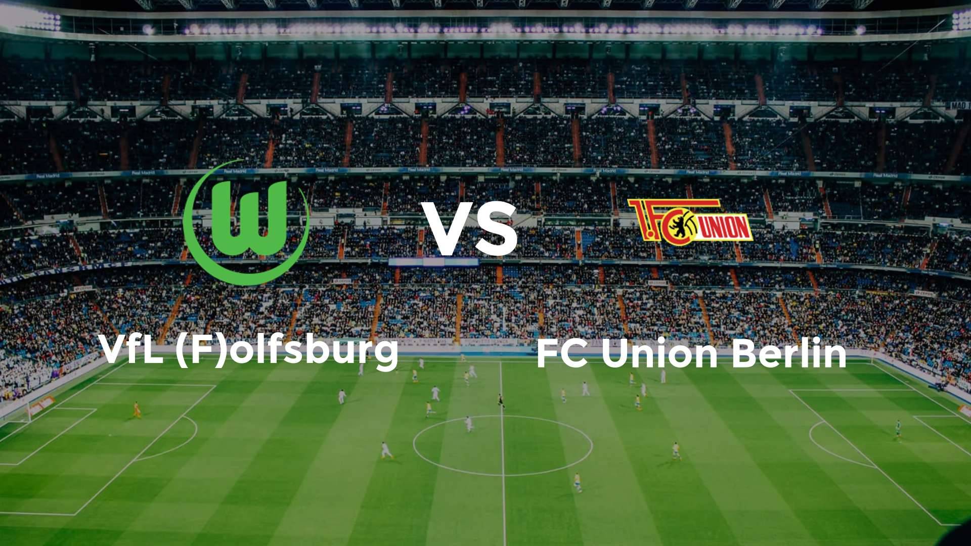 VfL (F)olfsburg vs FC Union Berlin