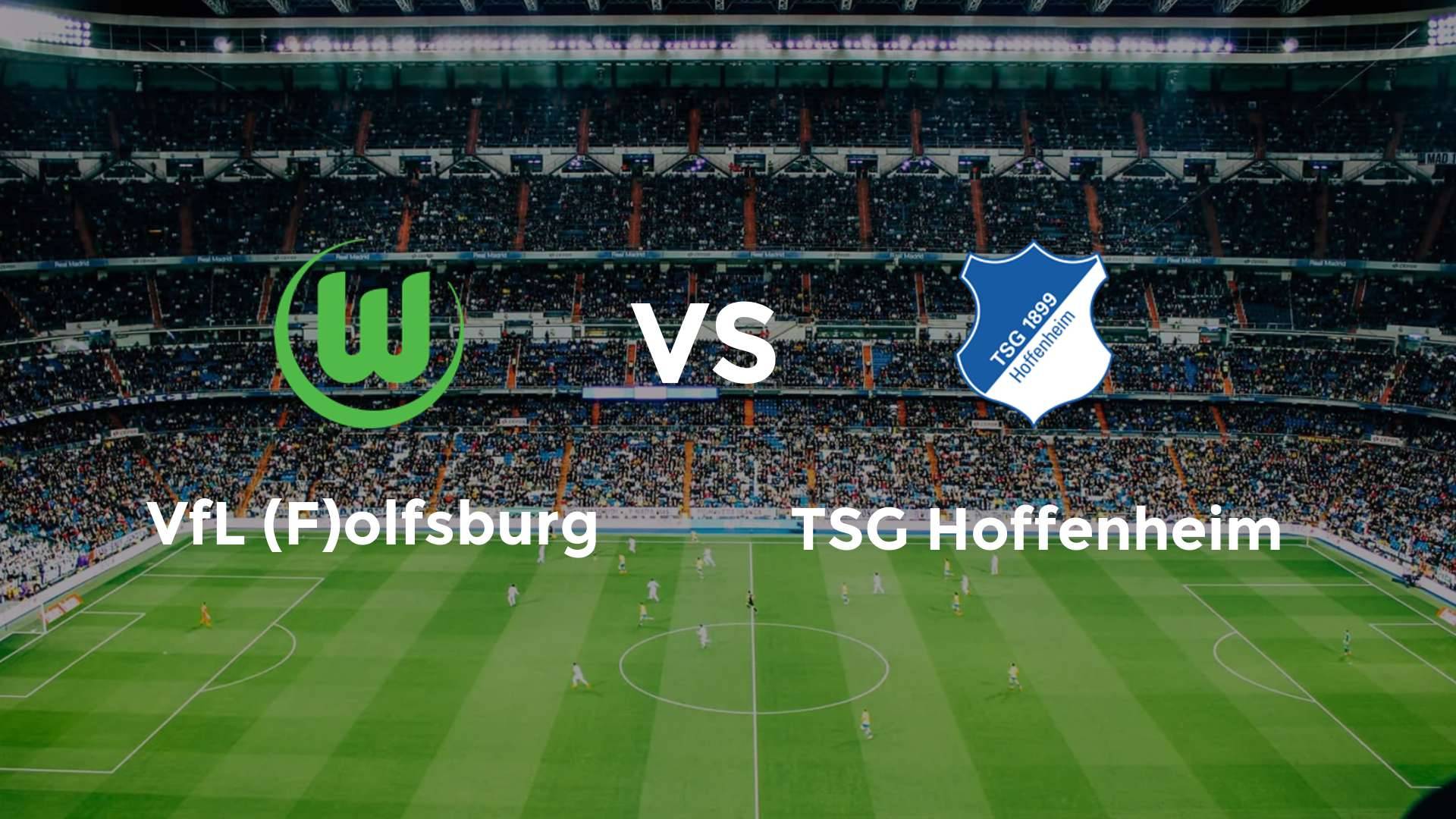 VfL (F)olfsburg vs TSG Hoffenheim