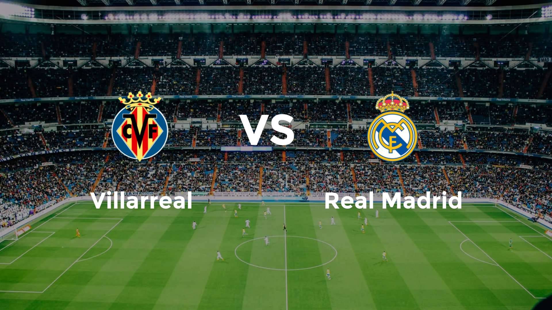 Villarreal vs Real Madrid