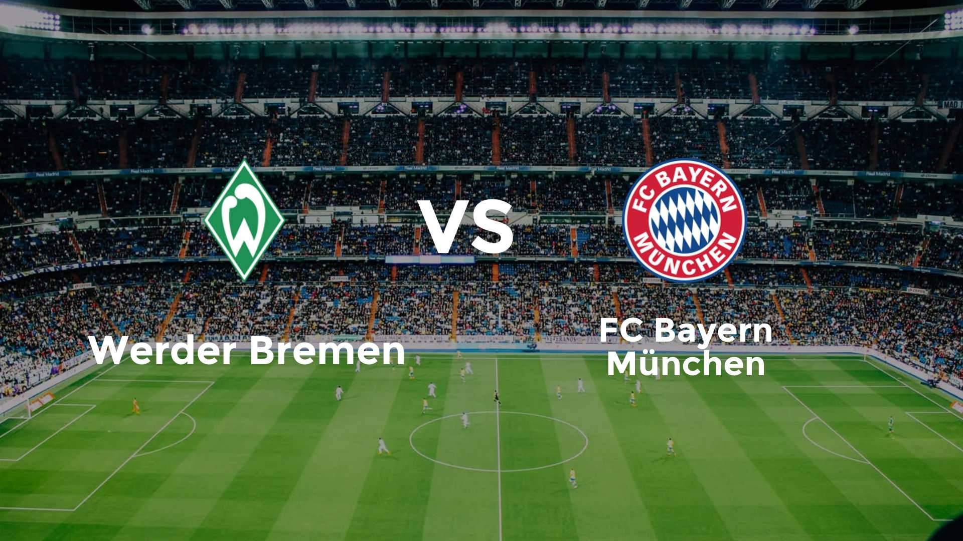 Werder Bremen vs FC Bayern München