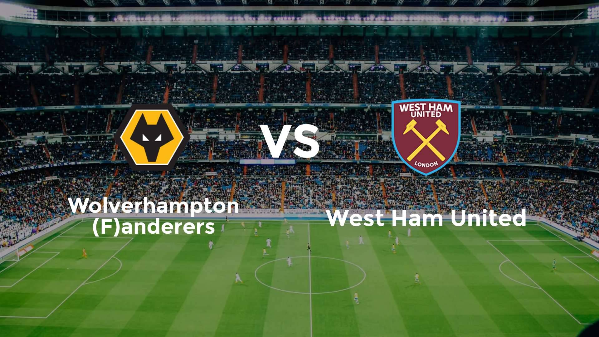 Wolverhampton (F)anderers vs (F)est Ham United