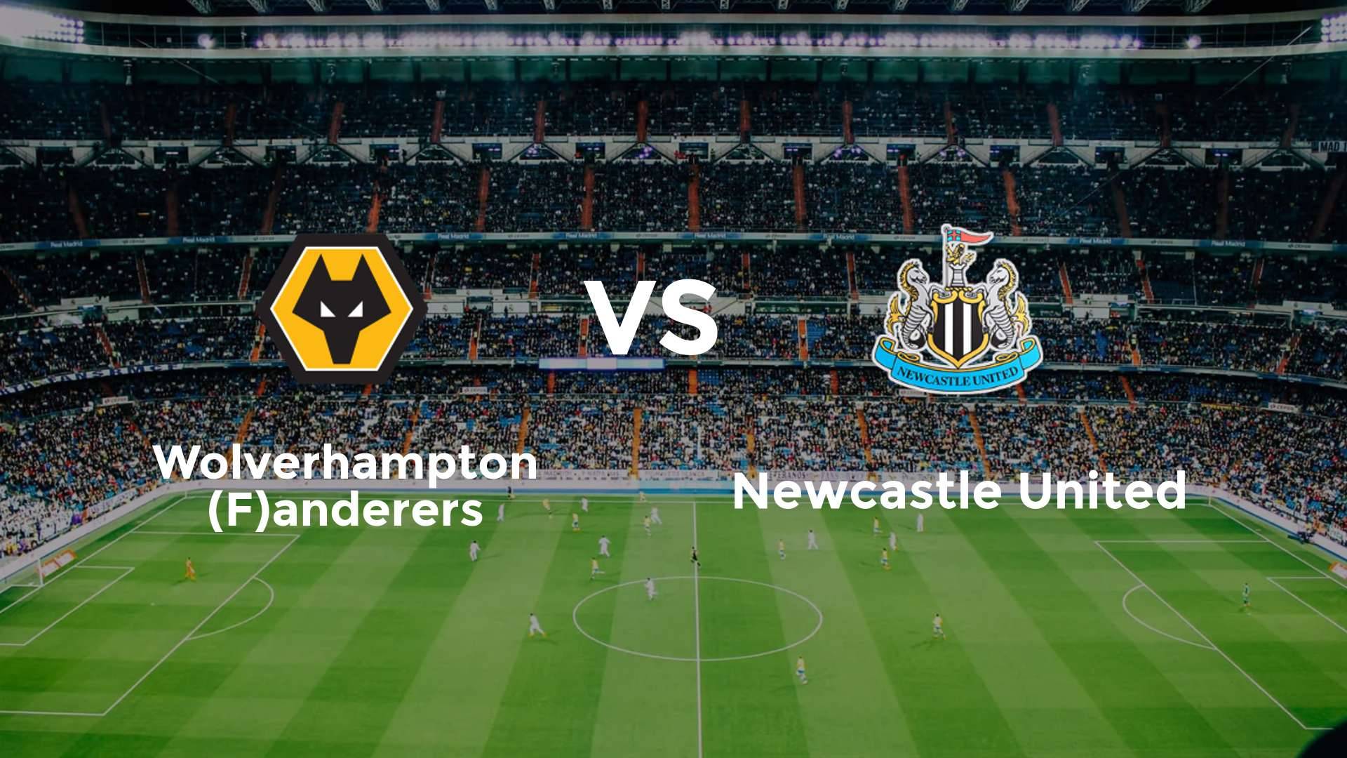 Wolverhampton (F)anderers vs Newcastle United